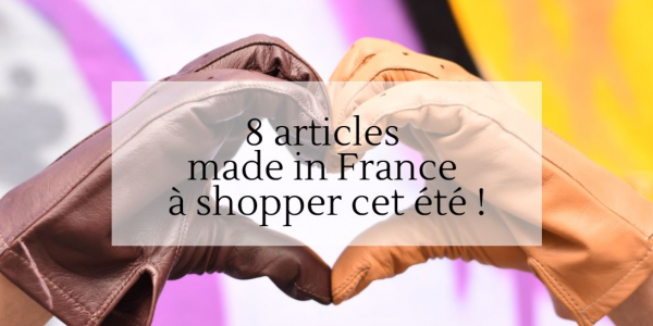 Huit articles made in France à shopper cet été